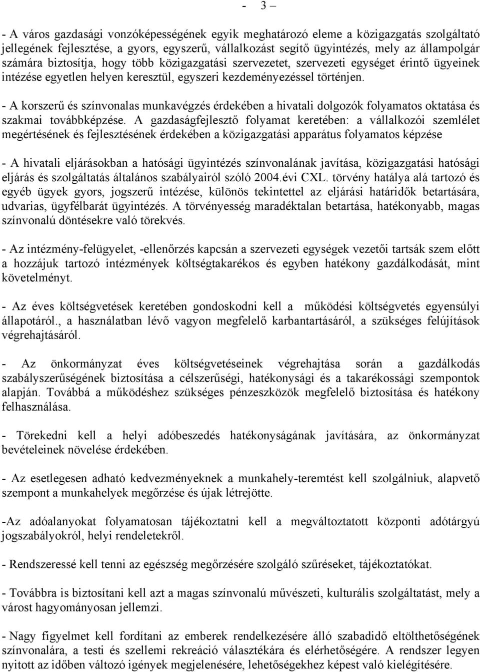 - A korszerű és színvonalas munkavégzés érdekében a hivatali dolgozók folyamatos oktatása és szakmai továbbképzése.