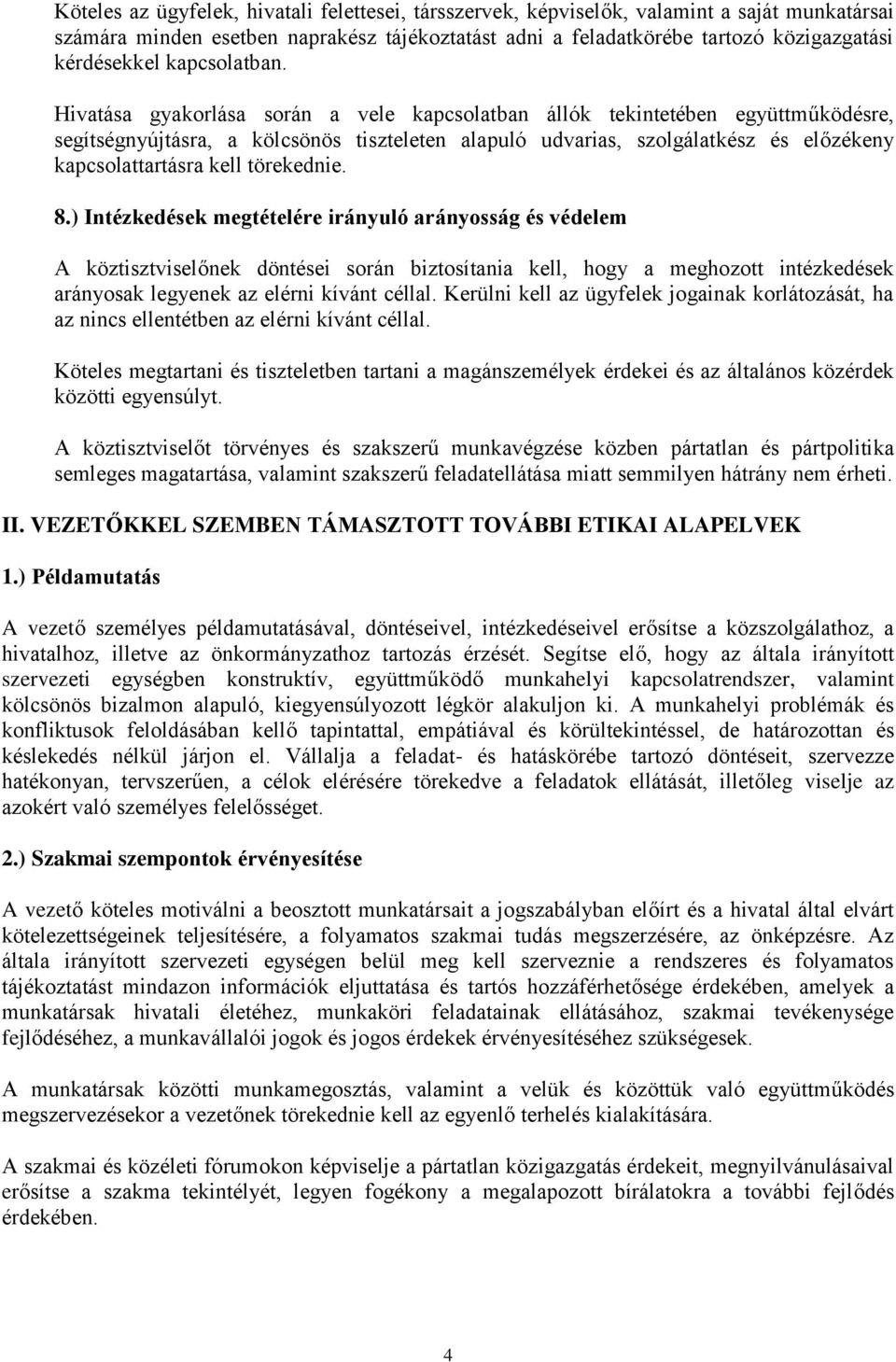 Hivatása gyakorlása során a vele kapcsolatban állók tekintetében együttműködésre, segítségnyújtásra, a kölcsönös tiszteleten alapuló udvarias, szolgálatkész és előzékeny kapcsolattartásra kell