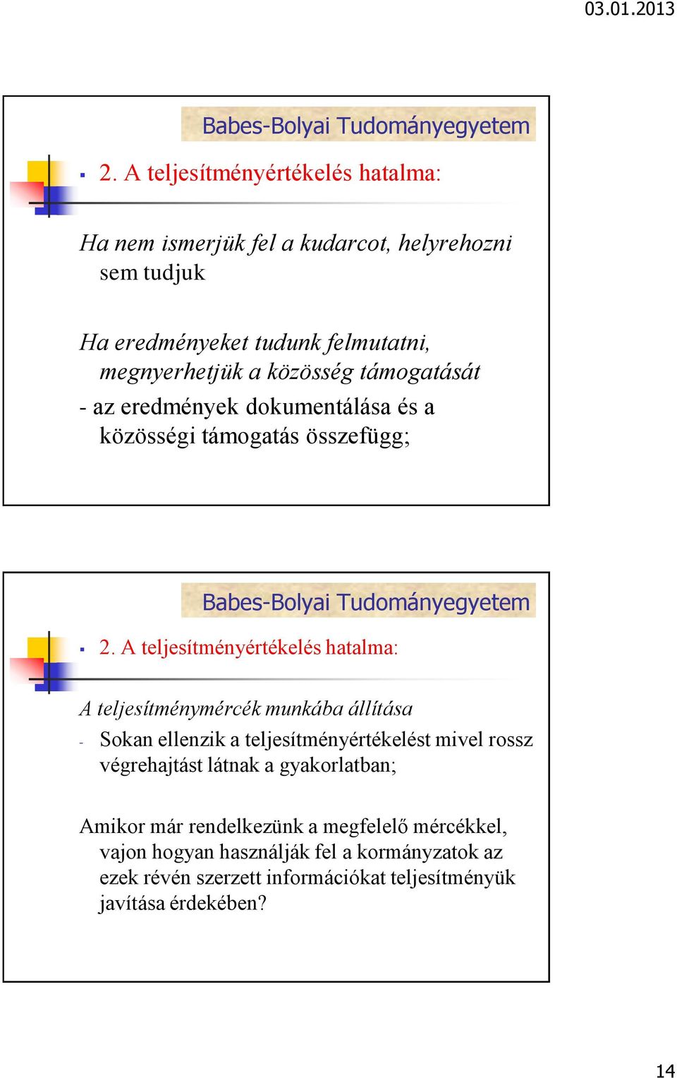 A teljesítményértékelés hatalma: A teljesítménymércék munkába állítása - Sokan ellenzik a teljesítményértékelést mivel rossz végrehajtást