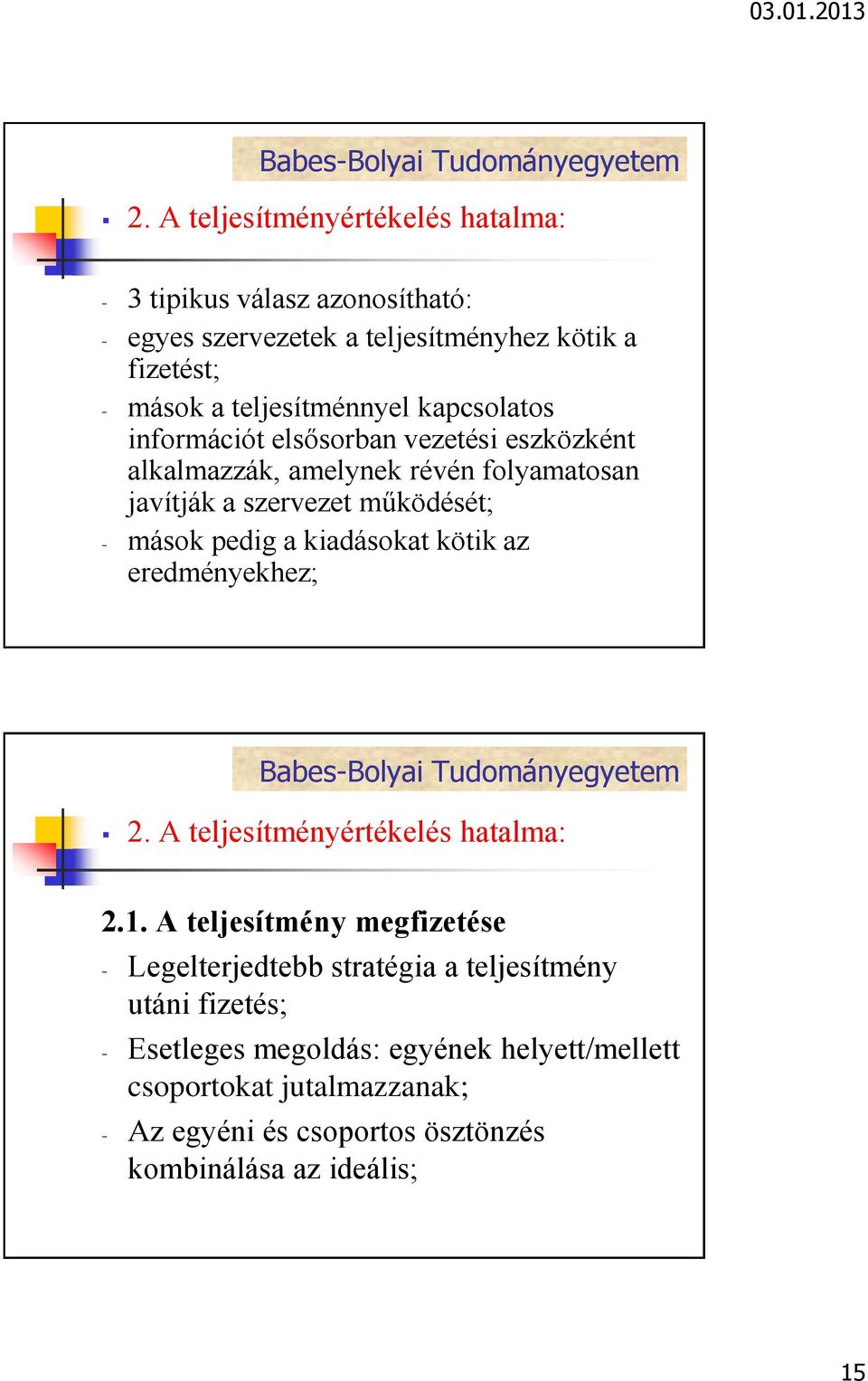 mások pedig a kiadásokat kötik az eredményekhez; 2. A teljesítményértékelés hatalma: 2.1.