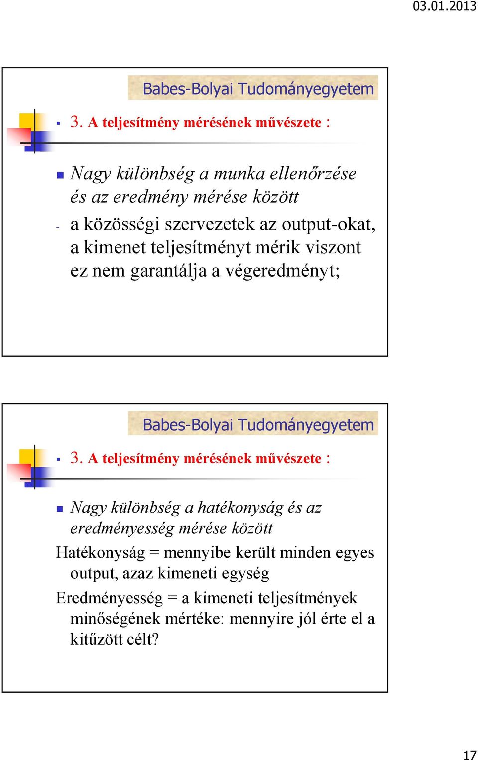 hatékonyság és az eredményesség mérése között Hatékonyság = mennyibe került minden egyes output, azaz