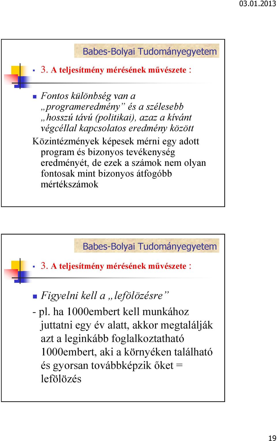 mint bizonyos átfogóbb mértékszámok Figyelni kell a lefölözésre - pl.