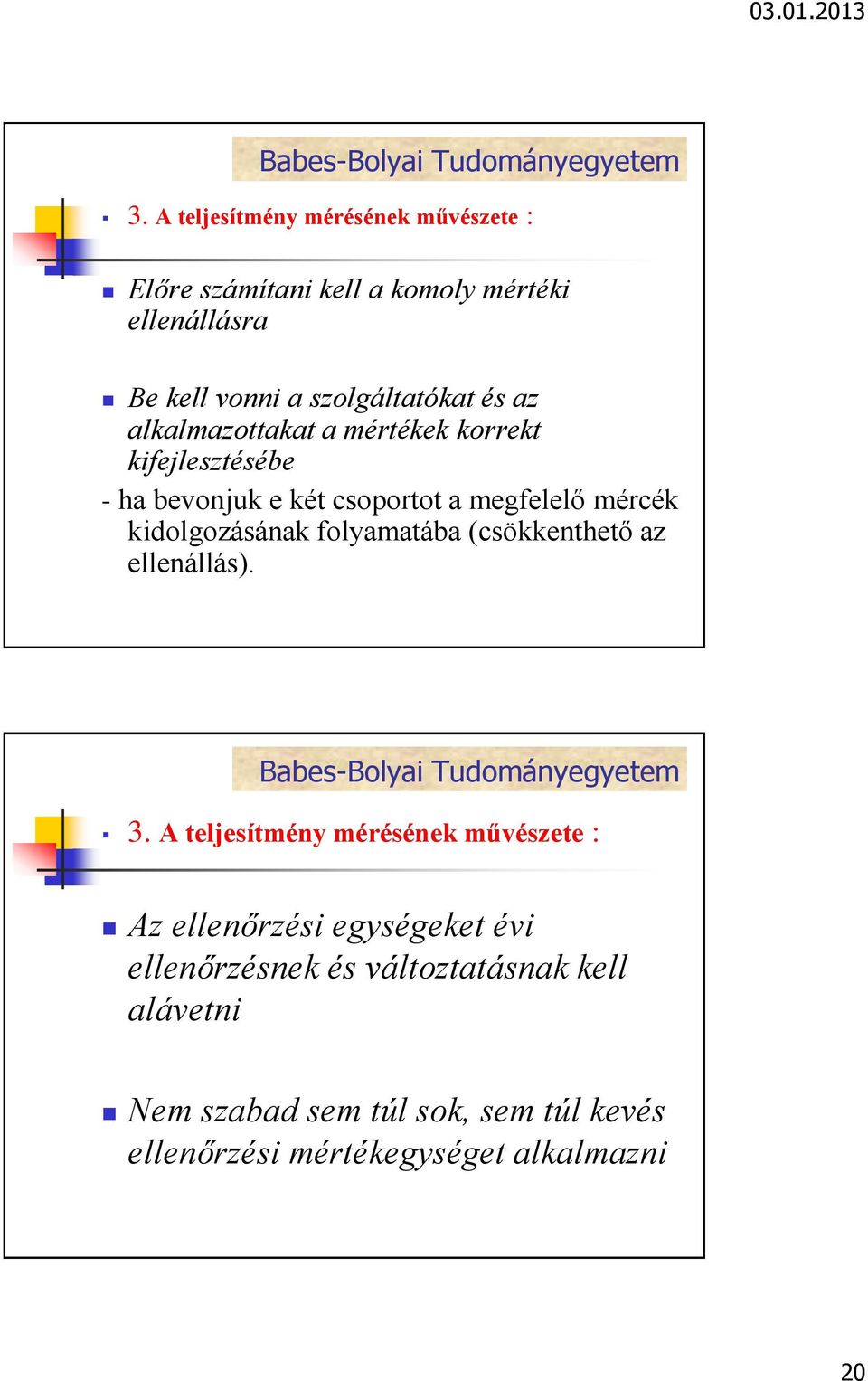 kidolgozásának folyamatába (csökkenthető az ellenállás).