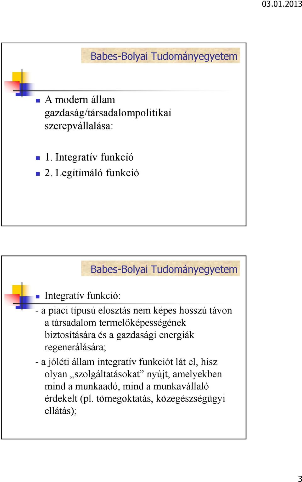 termelőképességének biztosítására és a gazdasági energiák regenerálására; - a jóléti állam integratív funkciót