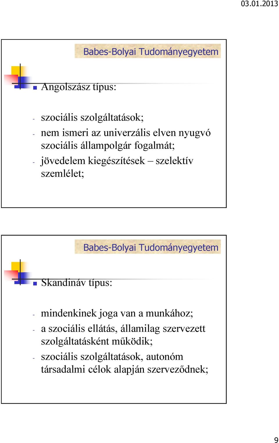 típus: - mindenkinek joga van a munkához; - a szociális ellátás, államilag szervezett