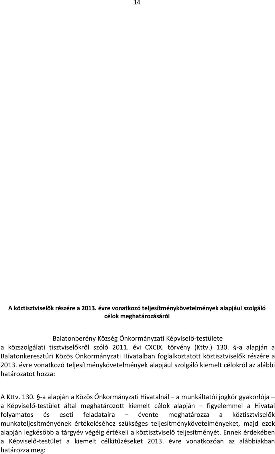 törvény (Kttv.) 130. -a alapján a Balatonkeresztúri Közös Önkormányzati Hivatalban foglalkoztatott köztisztviselők részére a 2013.