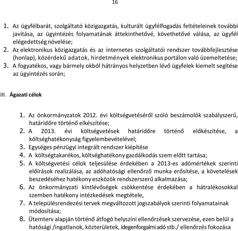 A fogyatékos, vagy bármely okból hátrányos helyzetben lévő ügyfelek kiemelt segítése az ügyintézés során; III. Ágazati célok 1. Az önkormányzatok 2012.