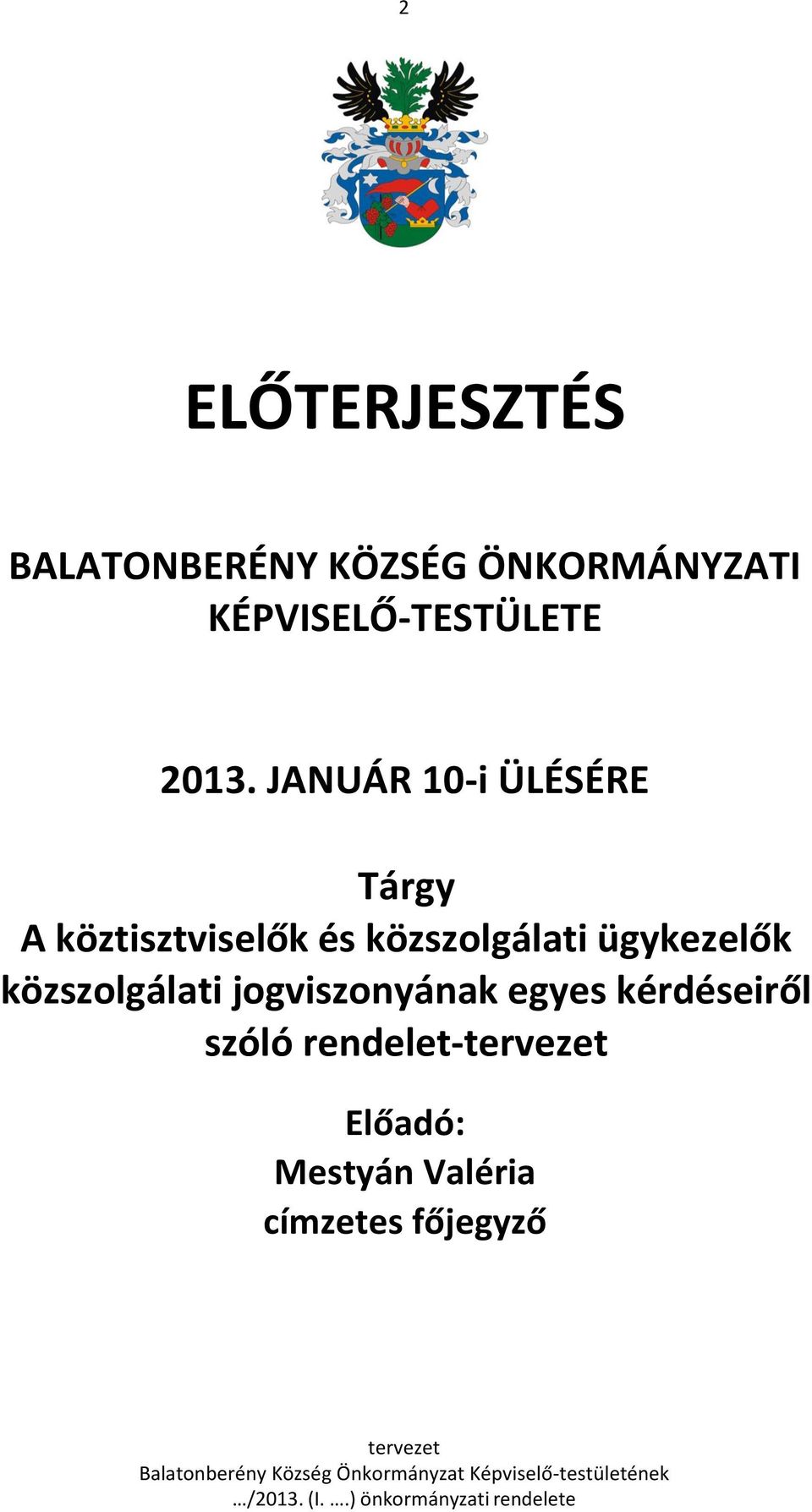 jogviszonyának egyes kérdéseiről szóló rendelet-tervezet Előadó: Mestyán Valéria címzetes