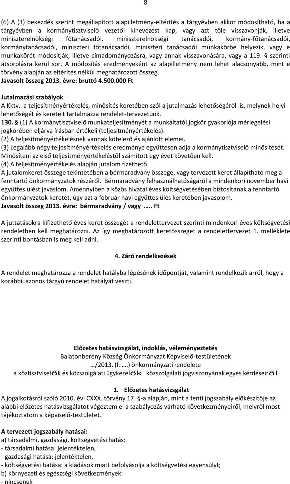 módosítják, illetve címadományozásra, vagy annak visszavonására, vagy a 119. szerinti átsorolásra kerül sor.