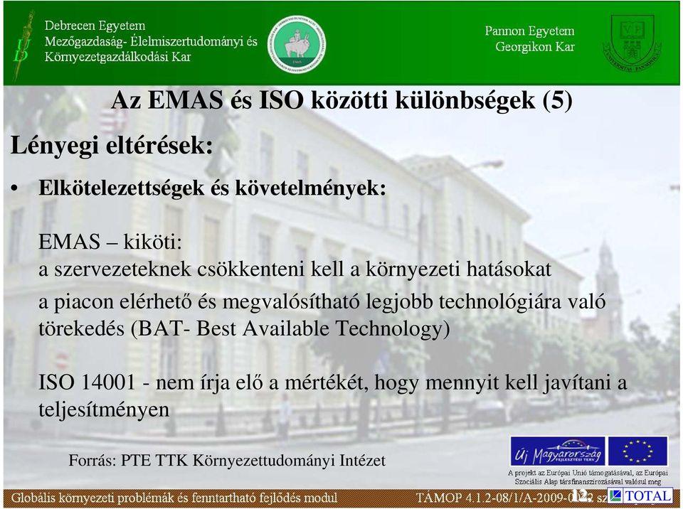 legjobb technológiára való törekedés (BAT- Best Available Technology) ISO 14001 - nem írja elı a