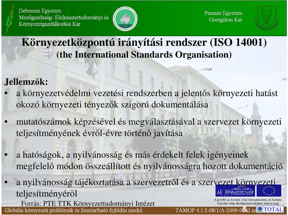 teljesítményének évrıl-évre történı javítása a hatóságok, a nyilvánosság és más érdekelt felek igényeinek megfelelı módon összeállított és