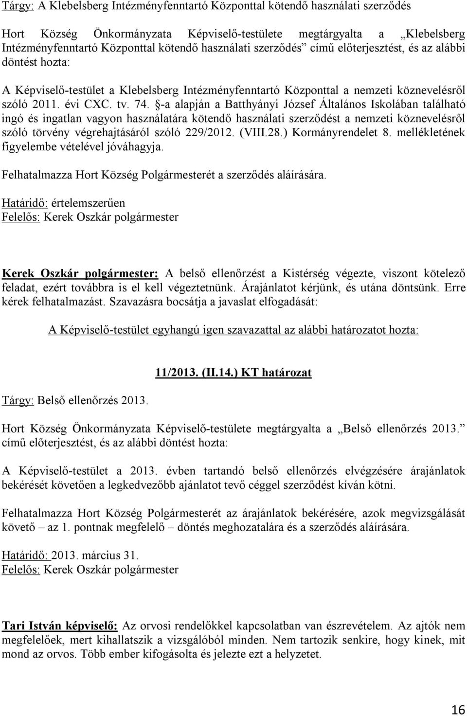 -a alapján a Batthyányi József Általános Iskolában található ingó és ingatlan vagyon használatára kötendő használati szerződést a nemzeti köznevelésről szóló törvény végrehajtásáról szóló 229/2012.