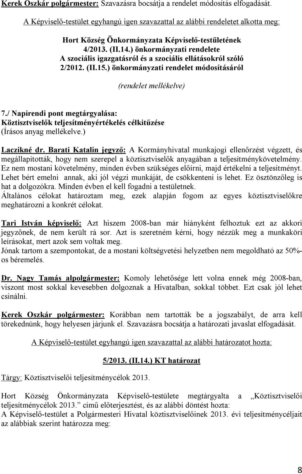 ) önkormányzati rendelete A szociális igazgatásról és a szociális ellátásokról szóló 2/2012. (II.15.) önkormányzati rendelet módosításáról (rendelet mellékelve) 7.