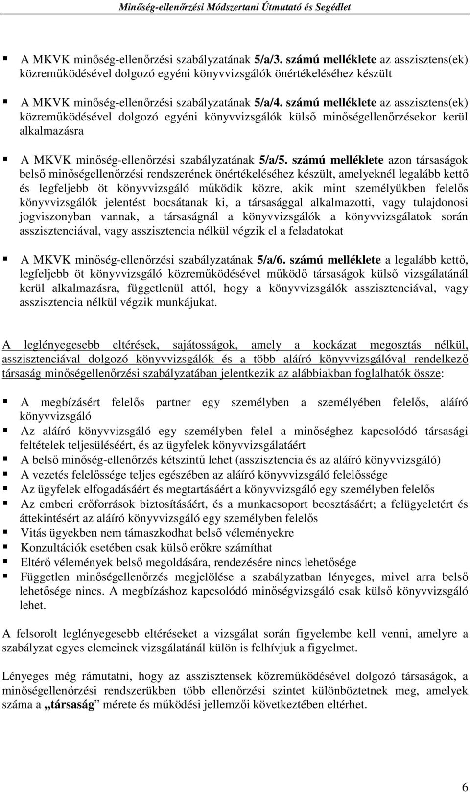 számú melléklete az asszisztens(ek) közremőködésével dolgozó egyéni könyvvizsgálók külsı minıségellenırzésekor kerül alkalmazásra A MKVK minıség-ellenırzési szabályzatának 5/a/5.