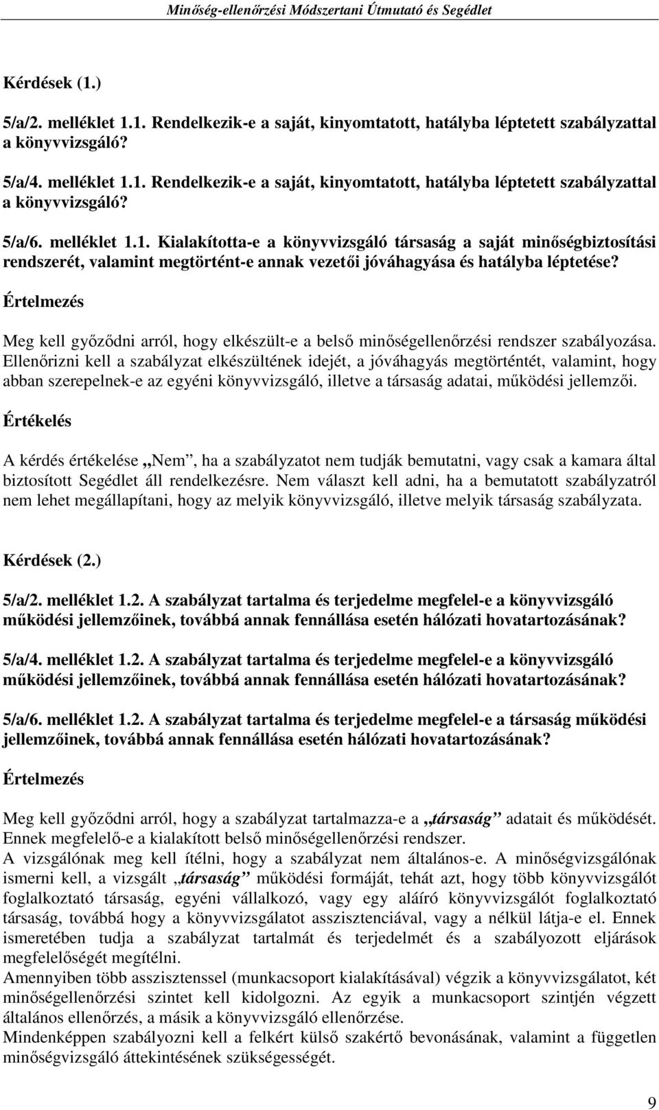 Meg kell gyızıdni arról, hogy elkészült-e a belsı minıségellenırzési rendszer szabályozása.