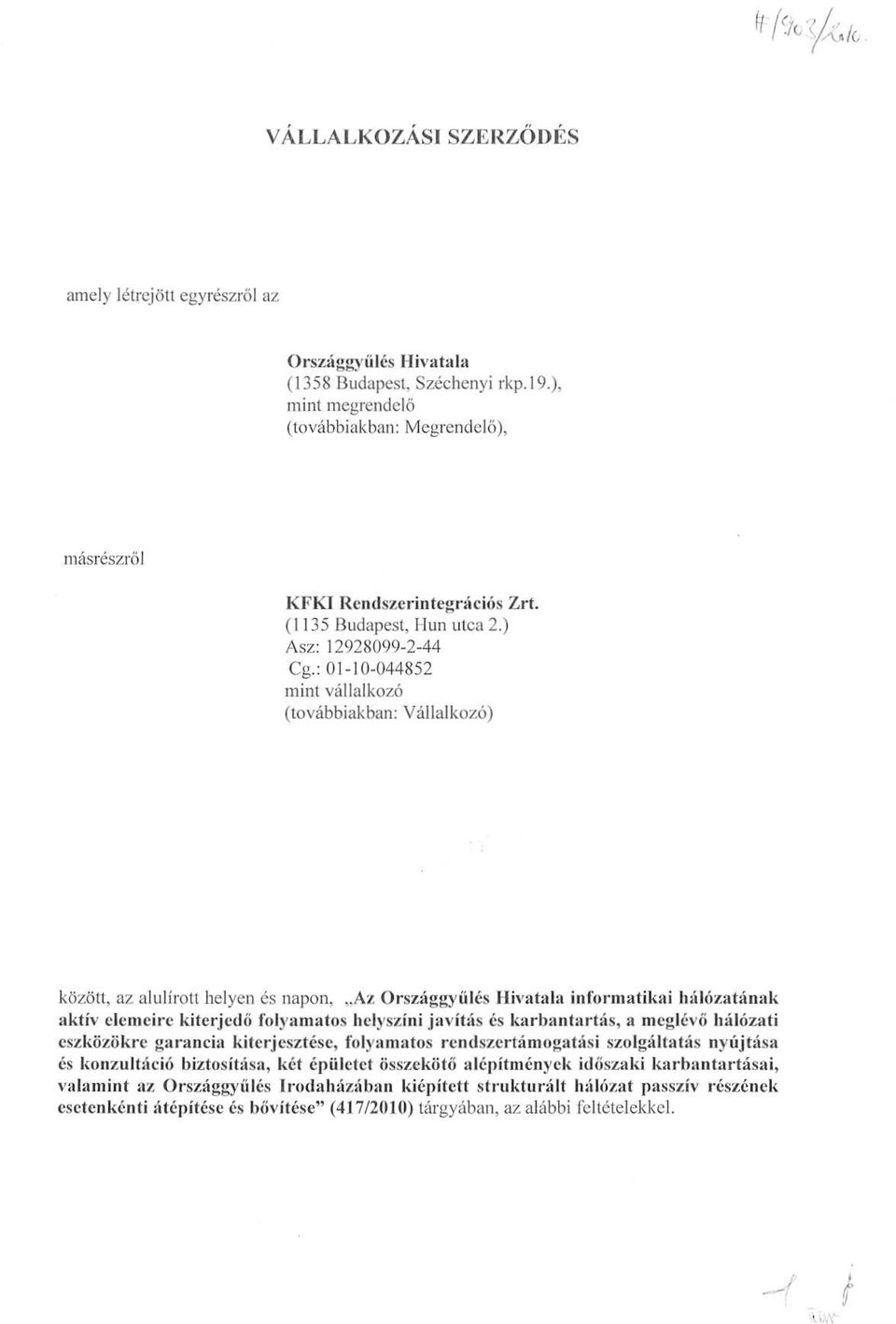 az Országgyűlés Hivatala informatikai hálózatának aktív elemeire kiterjedő folyamatos helyszíni javítás és karbantartás, a meglévő hálózati eszközökre garancia kiterjesztése, folyamatos