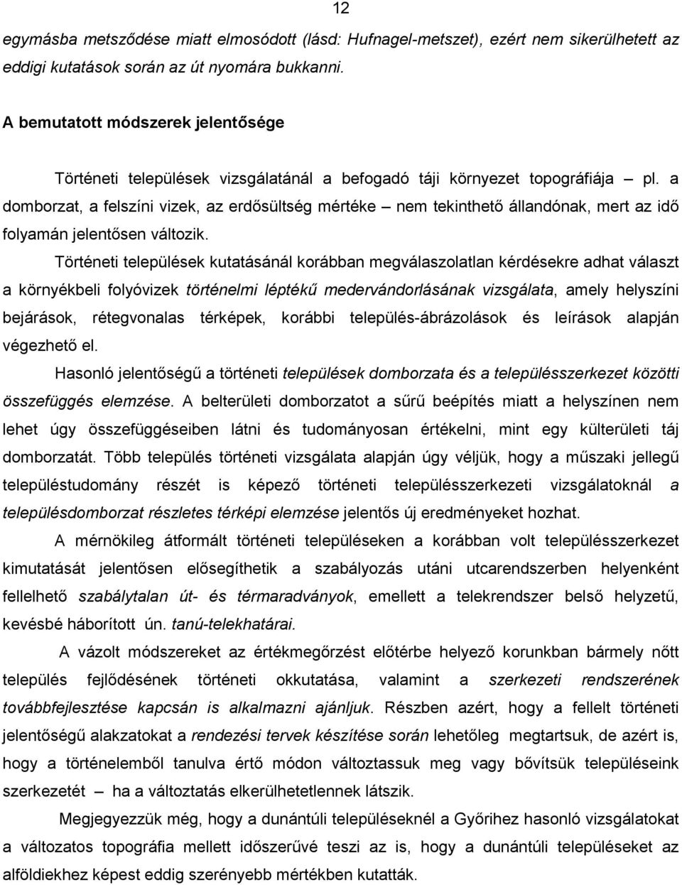 a domborzat, a felszíni vizek, az erdősültség mértéke nem tekinthető állandónak, mert az idő folyamán jelentősen változik.