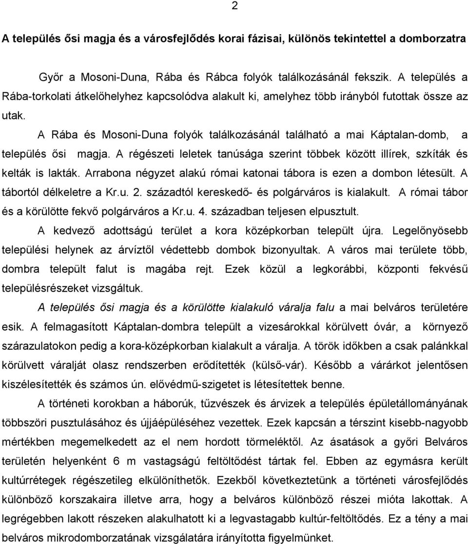 A Rába és Mosoni-Duna folyók találkozásánál található a mai Káptalan-domb, a település ősi magja. A régészeti leletek tanúsága szerint többek között illírek, szkíták és kelták is lakták.