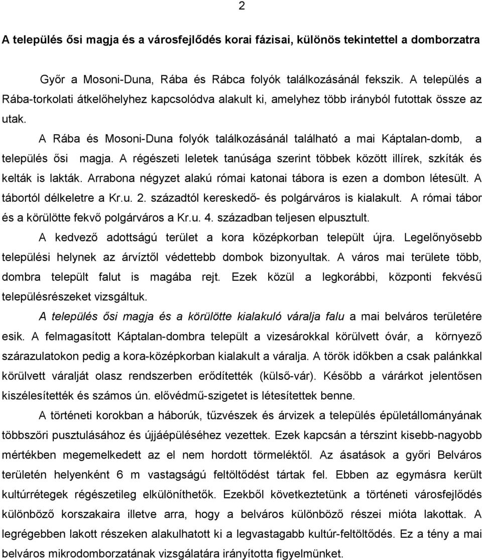 A Rába és Mosoni-Duna folyók találkozásánál található a mai Káptalan-domb, a település ősi magja. A régészeti leletek tanúsága szerint többek között illírek, szkíták és kelták is lakták.