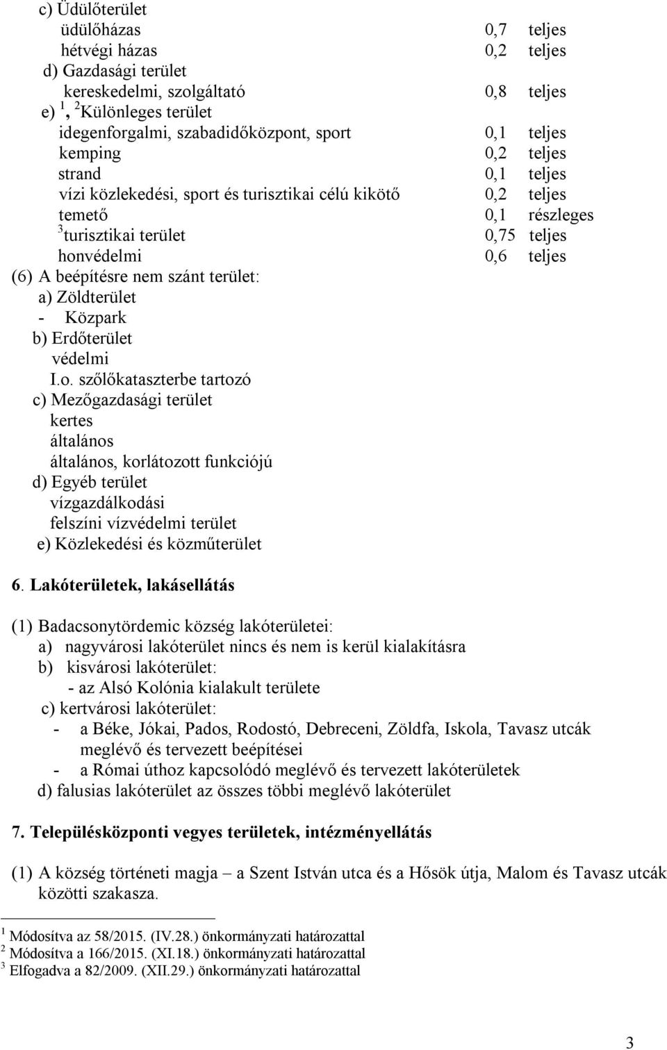 szánt terület: a) Zöldterület - Közpark b) Erdőterület védelmi I.o.