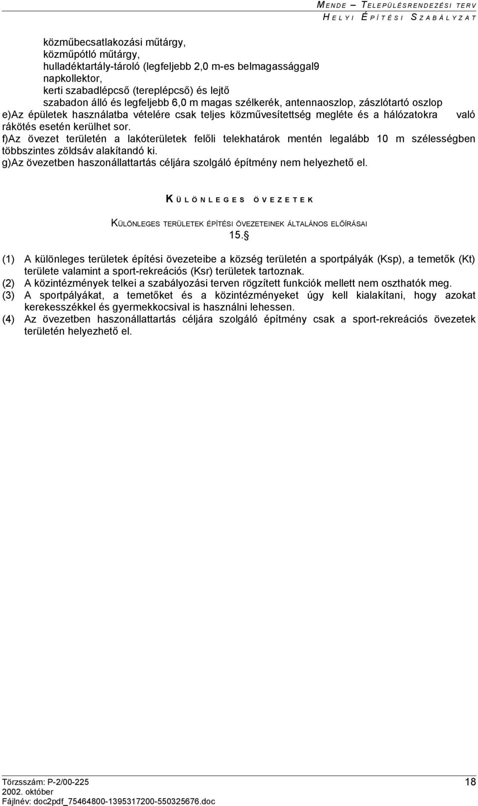 f)az övezet területén a lakóterületek felőli telekhatárok mentén legalább 10 m szélességben többszintes zöldsáv alakítandó ki.