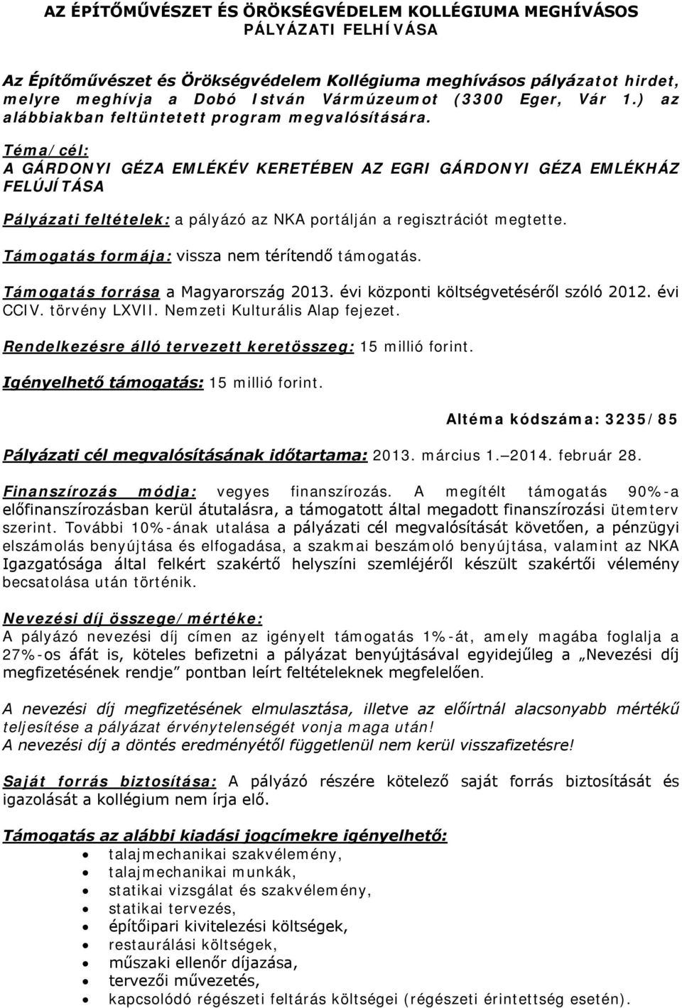 Téma/cél: A GÁRDONYI GÉZA EMLÉKÉV KERETÉBEN AZ EGRI GÁRDONYI GÉZA EMLÉKHÁZ FELÚJÍTÁSA Pályázati feltételek: a pályázó az NKA portálján a regisztrációt megtette.