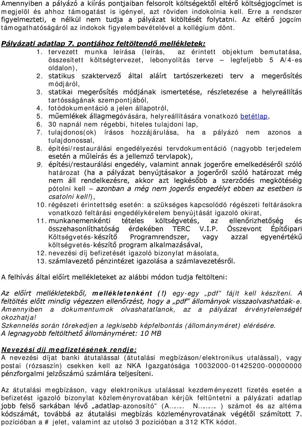 pontjához feltöltendő mellékletek: 1. tervezett munka leírása (leírás, az érintett objektum bemutatása, összesített költségtervezet, lebonyolítás terve legfeljebb 5 A/4-es oldalon), 2.