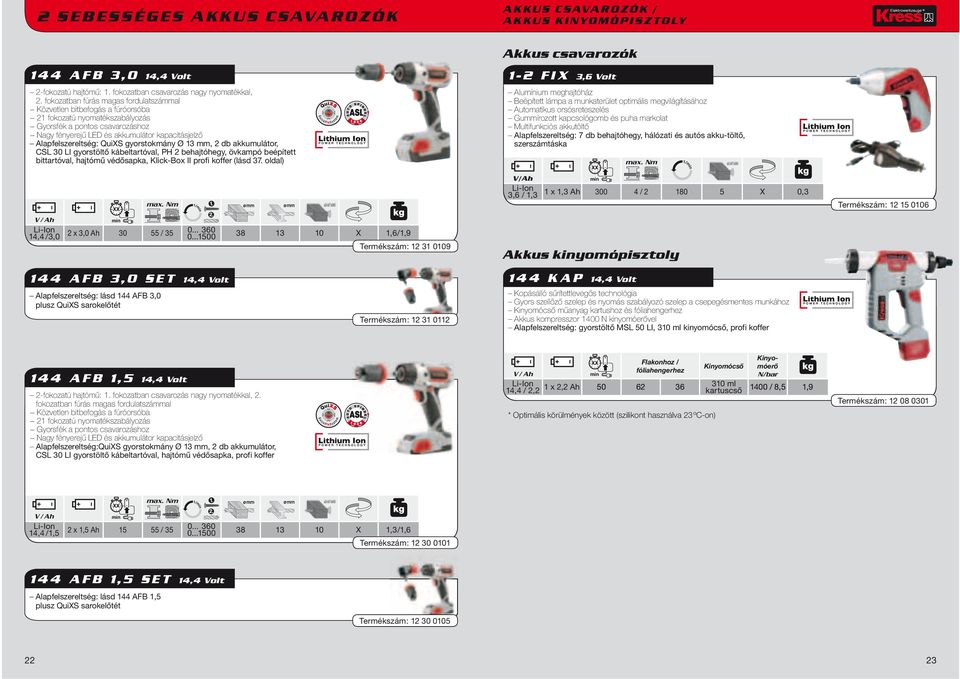 Alapfelszereltség: QuiXS gyorstokmány Ø 13 mm, 2 db akkumulátor, CSL 30 LI gyorstöltő kábeltartóval, PH 2 behajtóhegy, övkampó beépített bittartóval, hajtómű védősapka, Klick-Box II profi koffer