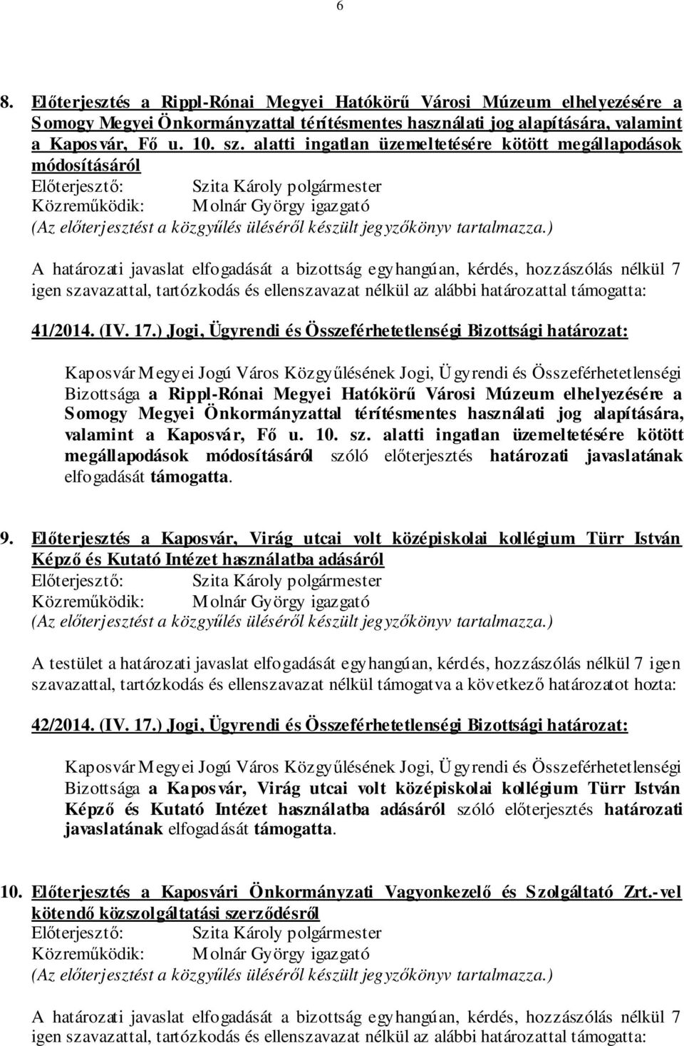 ellenszavazat nélkül az alábbi határozattal támogatta: 41/2014. (IV. 17.