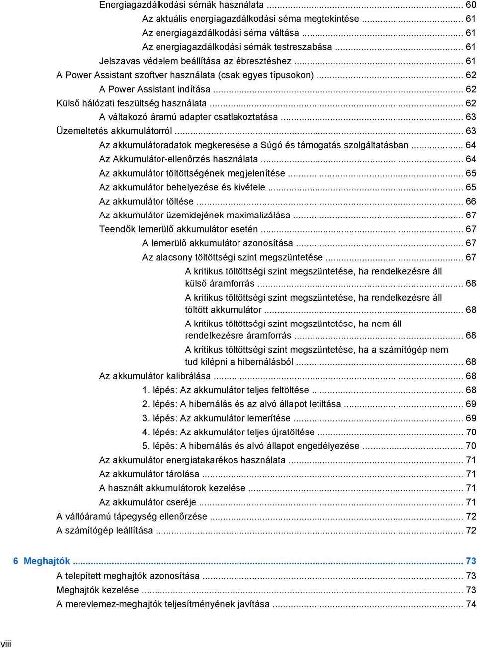 .. 62 A váltakozó áramú adapter csatlakoztatása... 63 Üzemeltetés akkumulátorról... 63 Az akkumulátoradatok megkeresése a Súgó és támogatás szolgáltatásban... 64 Az Akkumulátor-ellenőrzés használata.