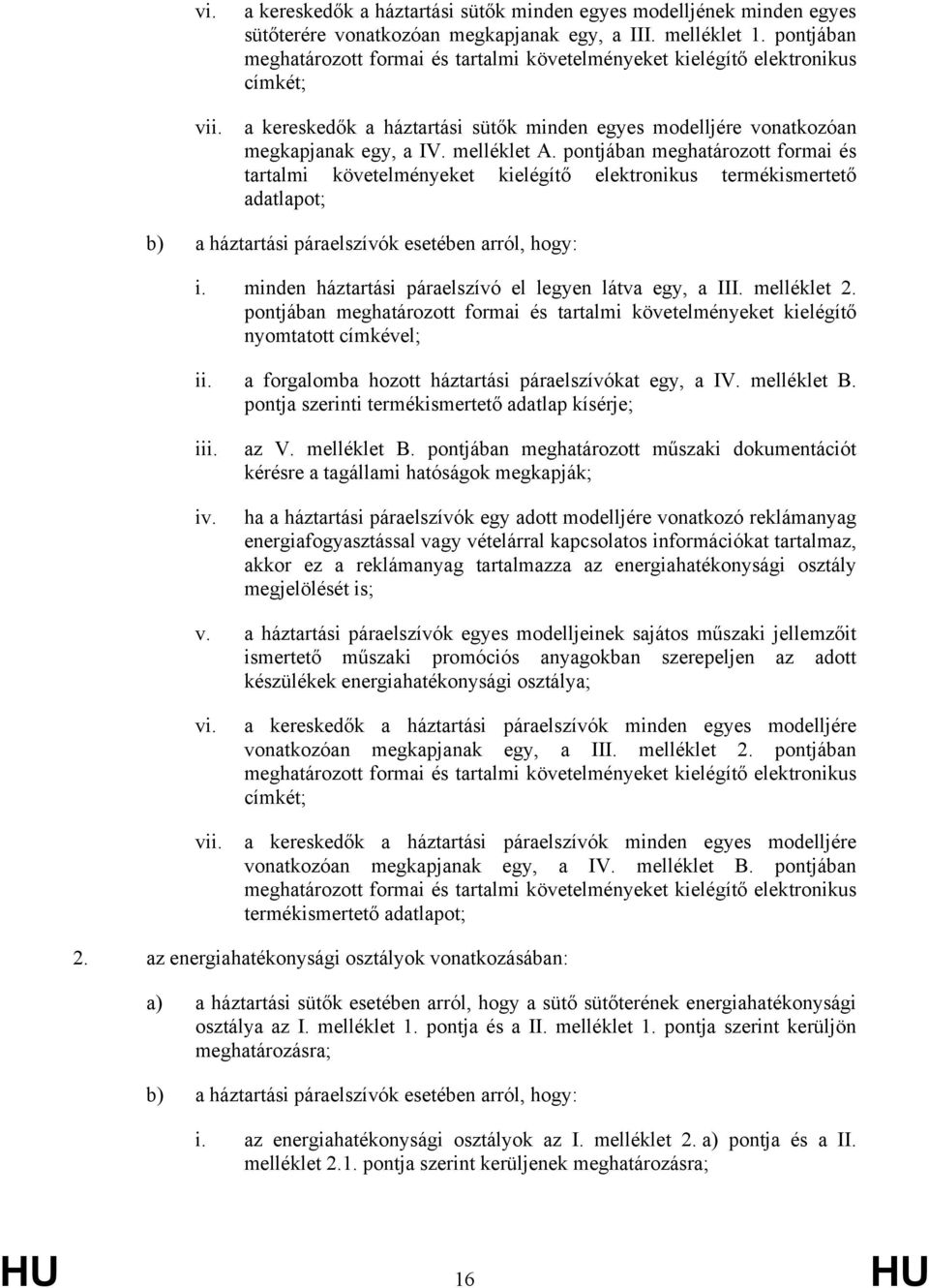 pontjában meghatározott formai és tartalmi követelményeket kielégítő elektronikus termékismertető adatlapot; b) a háztartási páraelszívók esetében arról, hogy: i.