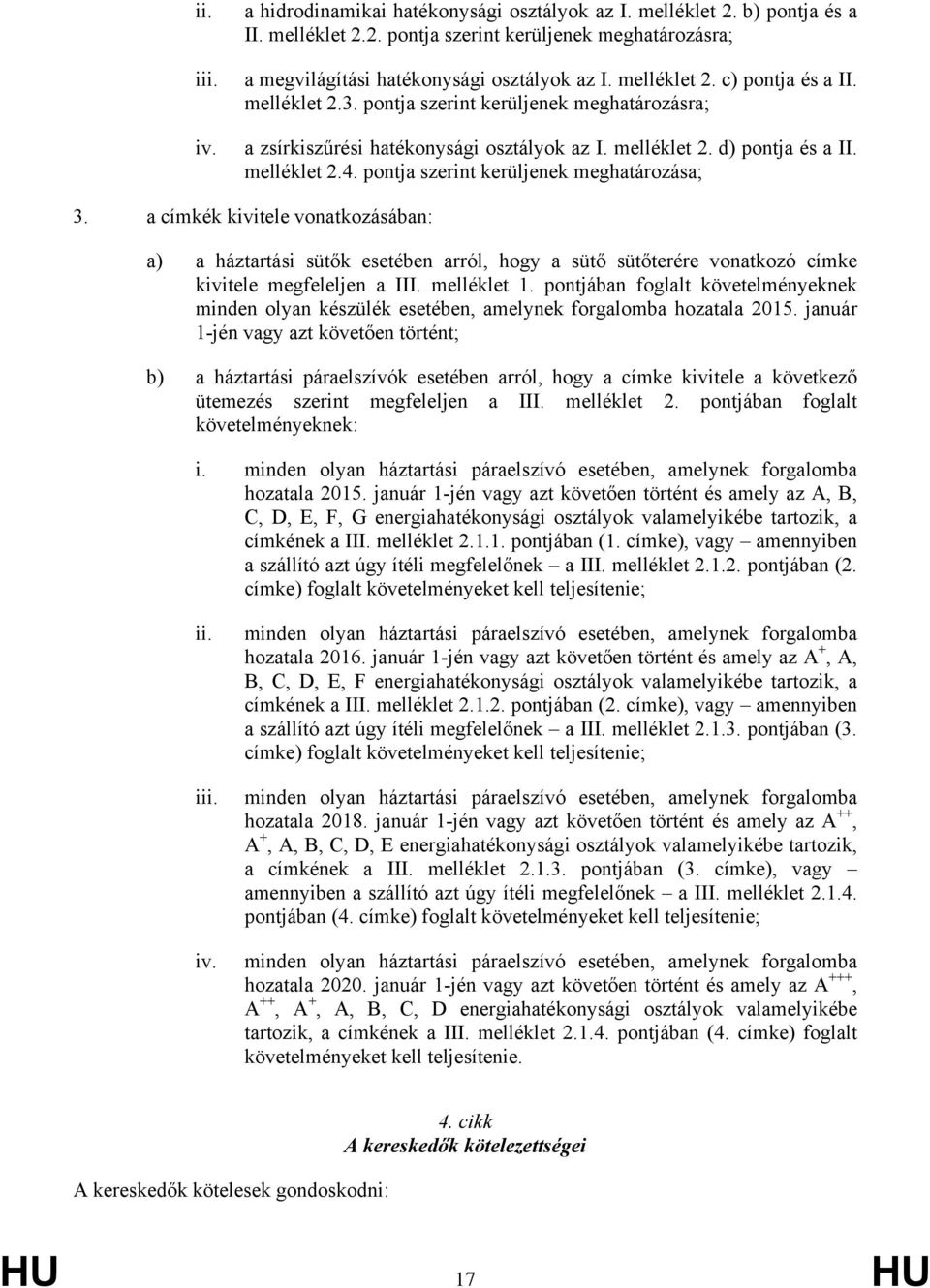 pontja szerint kerüljenek meghatározása; 3. a címkék kivitele vonatkozásában: a) a háztartási sütők esetében arról, hogy a sütő sütőterére vonatkozó címke kivitele megfeleljen a III. melléklet 1.