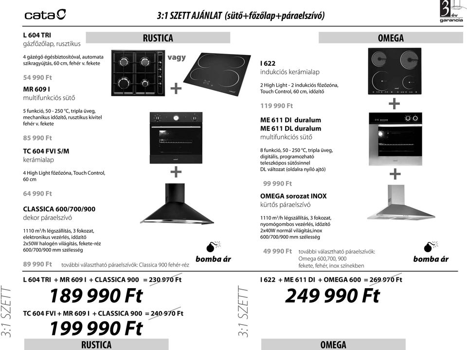 fekete 85 990 Ft vagy I 622 kerámialap 2 High Light - 2 főzőzóna, Touch Control, 60 cm, időzítő 119 990 Ft ME 611 DI duralum ME 611 DL duralum multifunkciós sütő TC 604 FVI S/M kerámialap 4 High