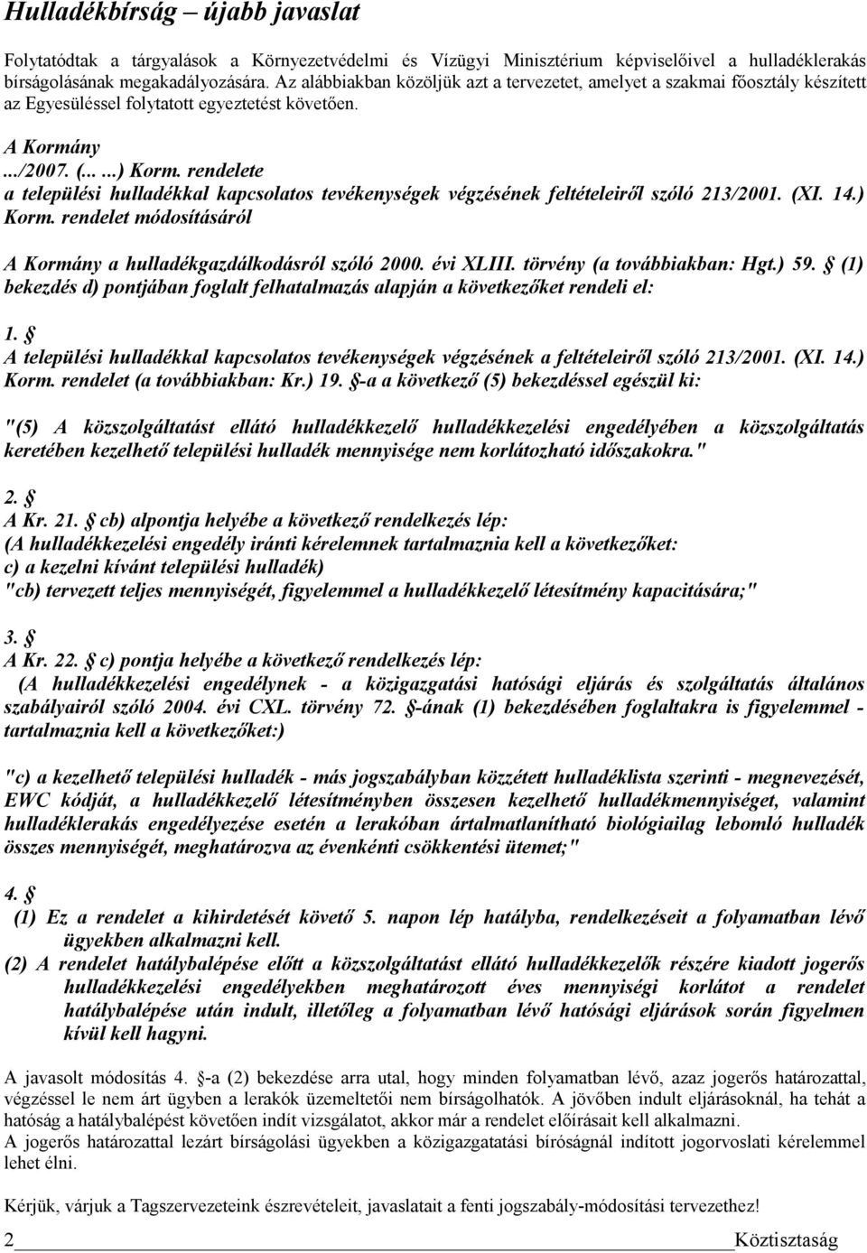 rendelete a települési hulladékkal kapcsolatos tevékenységek végzésének feltételeiről szóló 213/2001. (XI. 14.) Korm. rendelet módosításáról A Kormány a hulladékgazdálkodásról szóló 2000. évi XLIII.