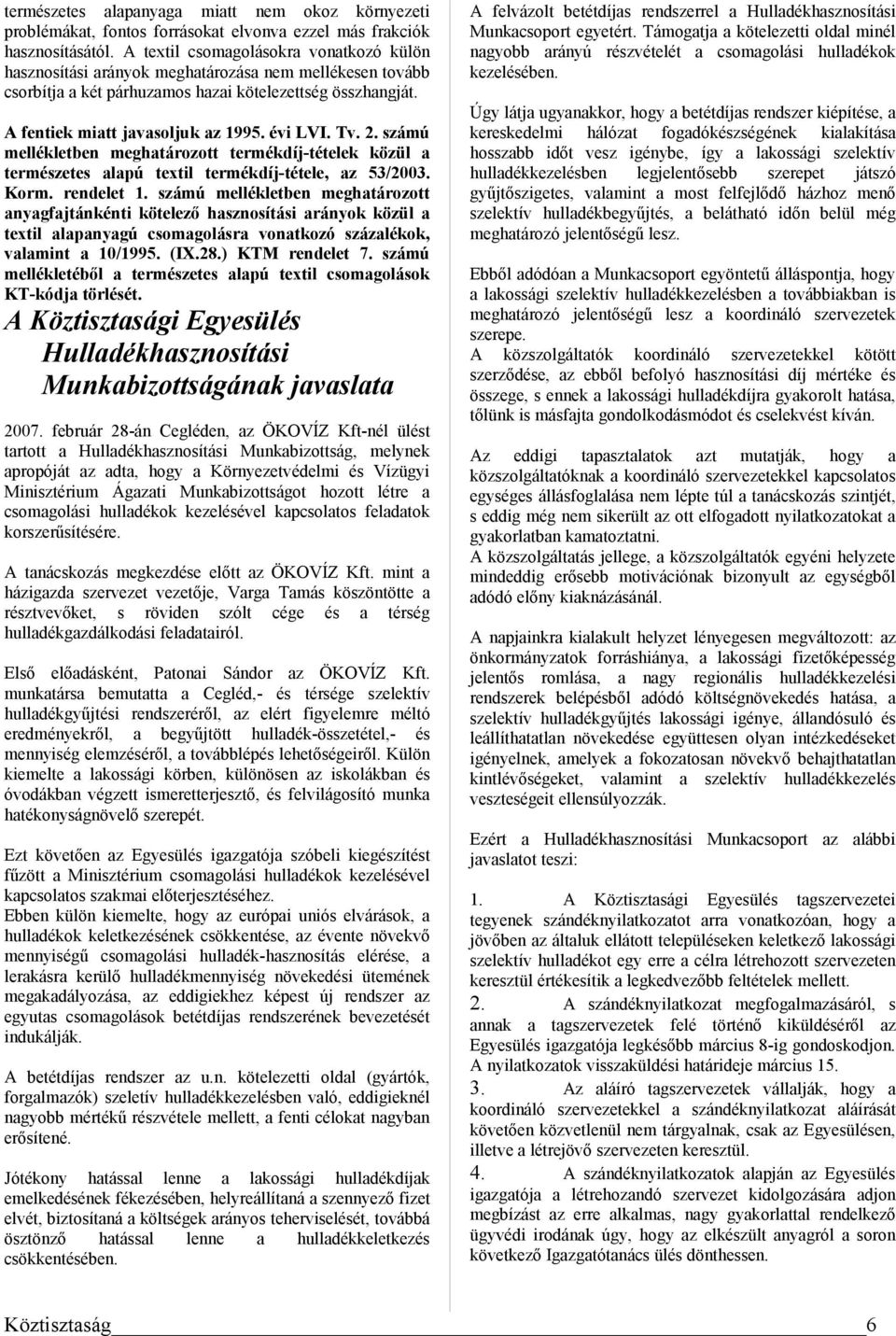 évi LVI. Tv. 2. számú mellékletben meghatározott termékdíj-tételek közül a természetes alapú textil termékdíj-tétele, az 53/2003. Korm. rendelet 1.