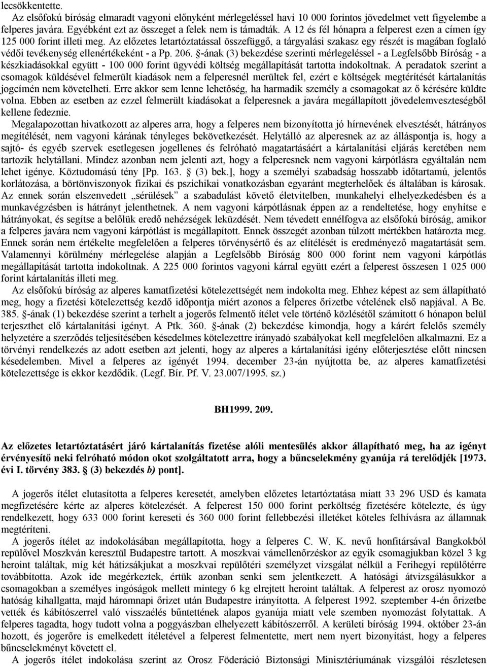 Az előzetes letartóztatással összefüggő, a tárgyalási szakasz egy részét is magában foglaló védői tevékenység ellenértékeként - a Pp. 206.