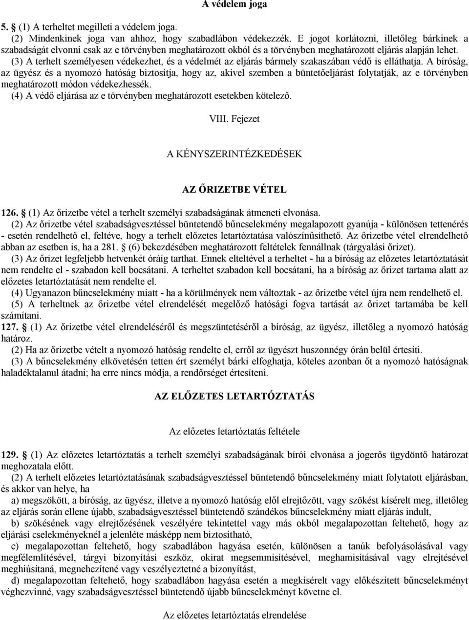 (3) A terhelt személyesen védekezhet, és a védelmét az eljárás bármely szakaszában védő is elláthatja.