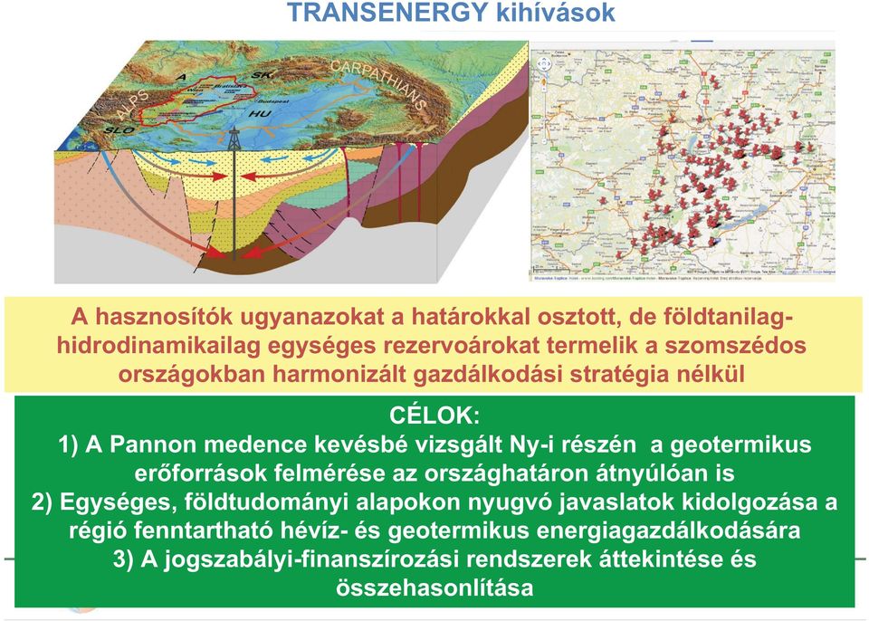 a geotermikus er források felmérése az országhatáron átnyúlóan is 2) Egységes, földtudományi alapokon nyugvó javaslatok kidolgozása