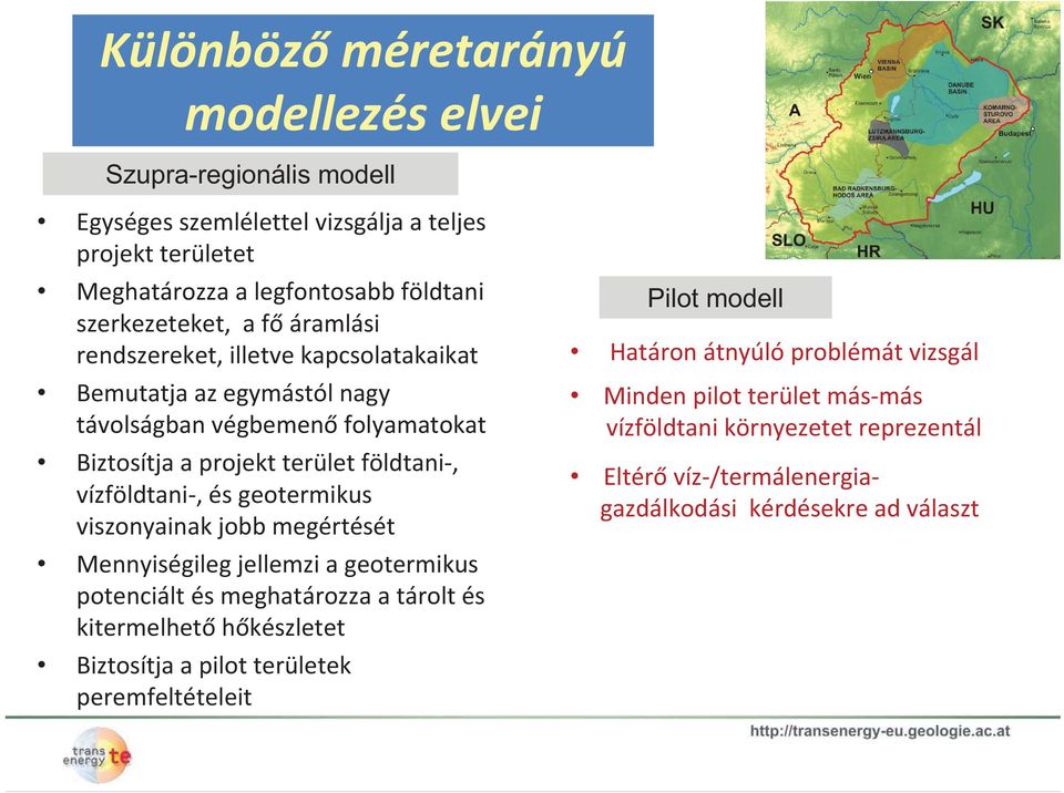 geotermikus viszonyainak jobb megértését Mennyiségileg jellemzi a geotermikus potenciált és meghatározza a tárolt és kitermelhet h készletet Biztosítja a pilot területek