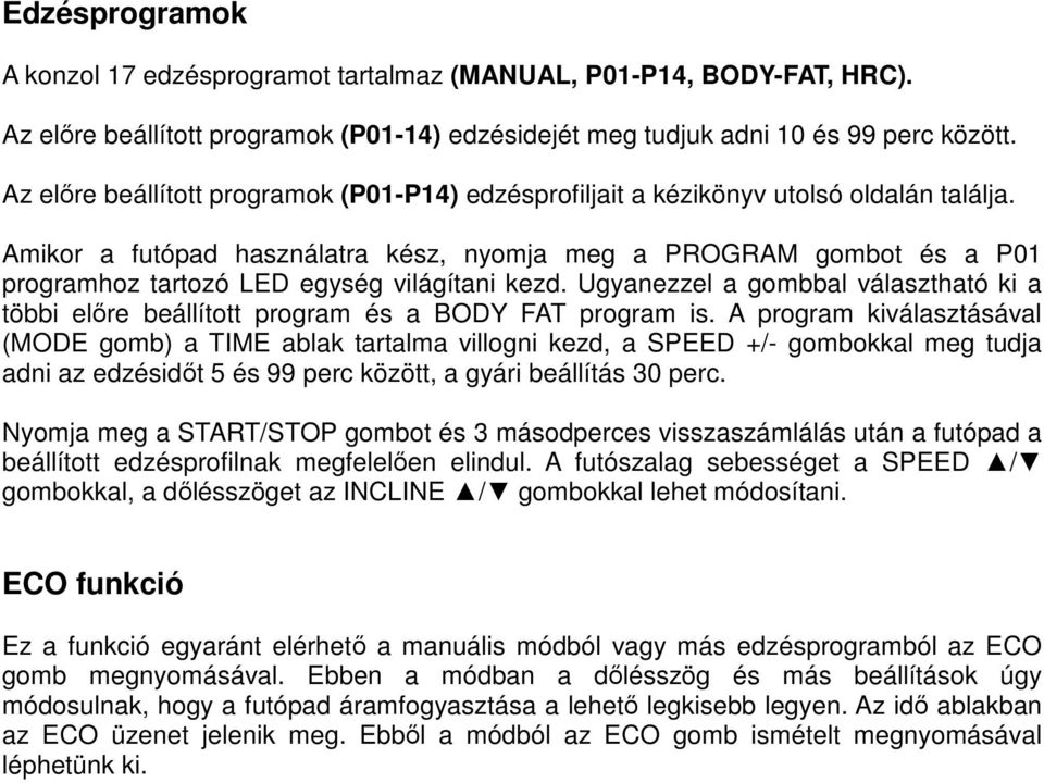 Amikor a futópad használatra kész, nyomja meg a PROGRAM gombot és a P01 programhoz tartozó LED egység világítani kezd.