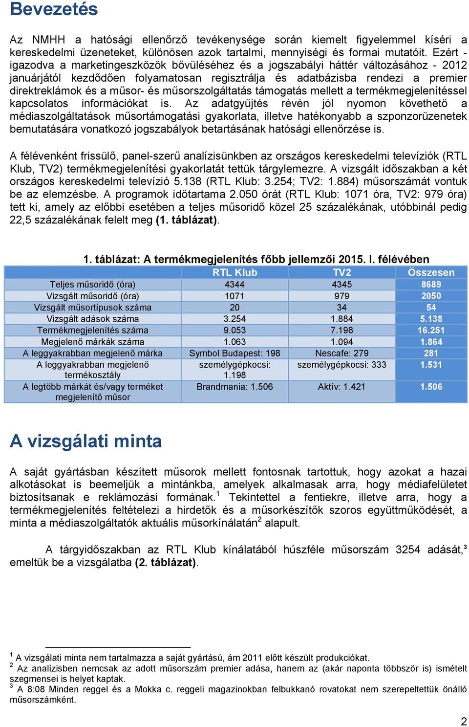 műsor- és műsorszolgáltatás támogatás mellett a termékmegjelenítéssel kapcsolatos információkat is.