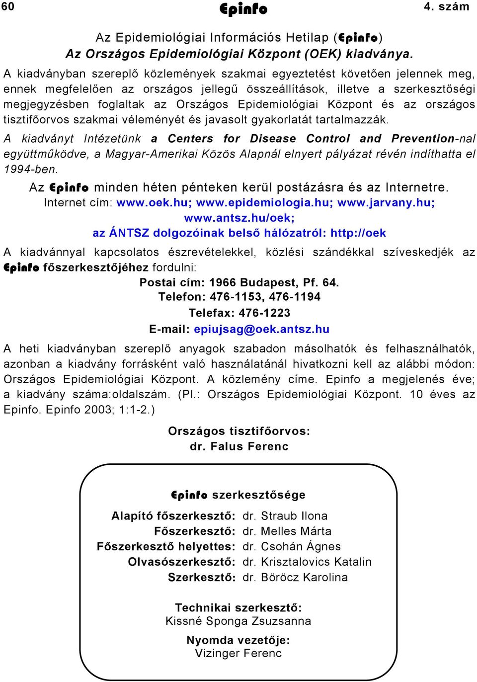 Epidemiológiai Központ és az országos tisztifőorvos szakmai véleményét és javasolt gyakorlatát tartalmazzák.