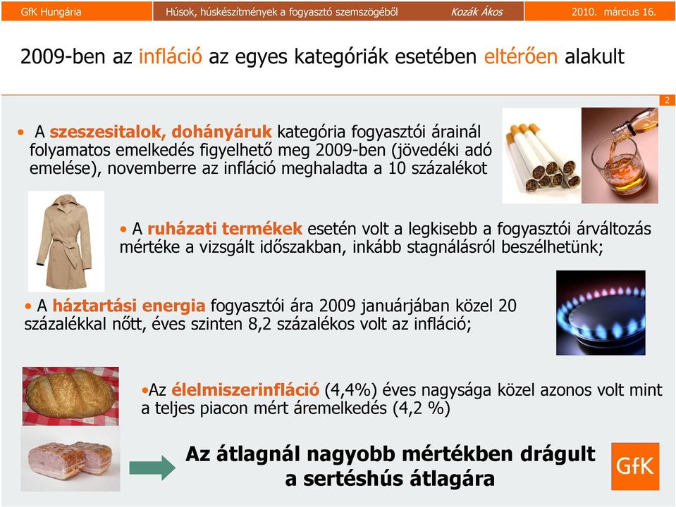 vizsgált időszakban, inkább stagnálásról beszélhetünk; A háztartási energia fogyasztói ára 2009 januárjában közel 20 százalékkal nőtt, éves szinten 8,2 százalékos volt