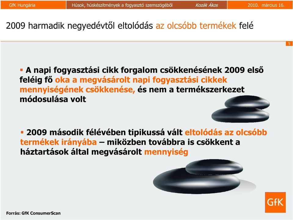 és nem a termékszerkezet módosulása volt 2009 második félévében tipikussá vált eltolódás az olcsóbb