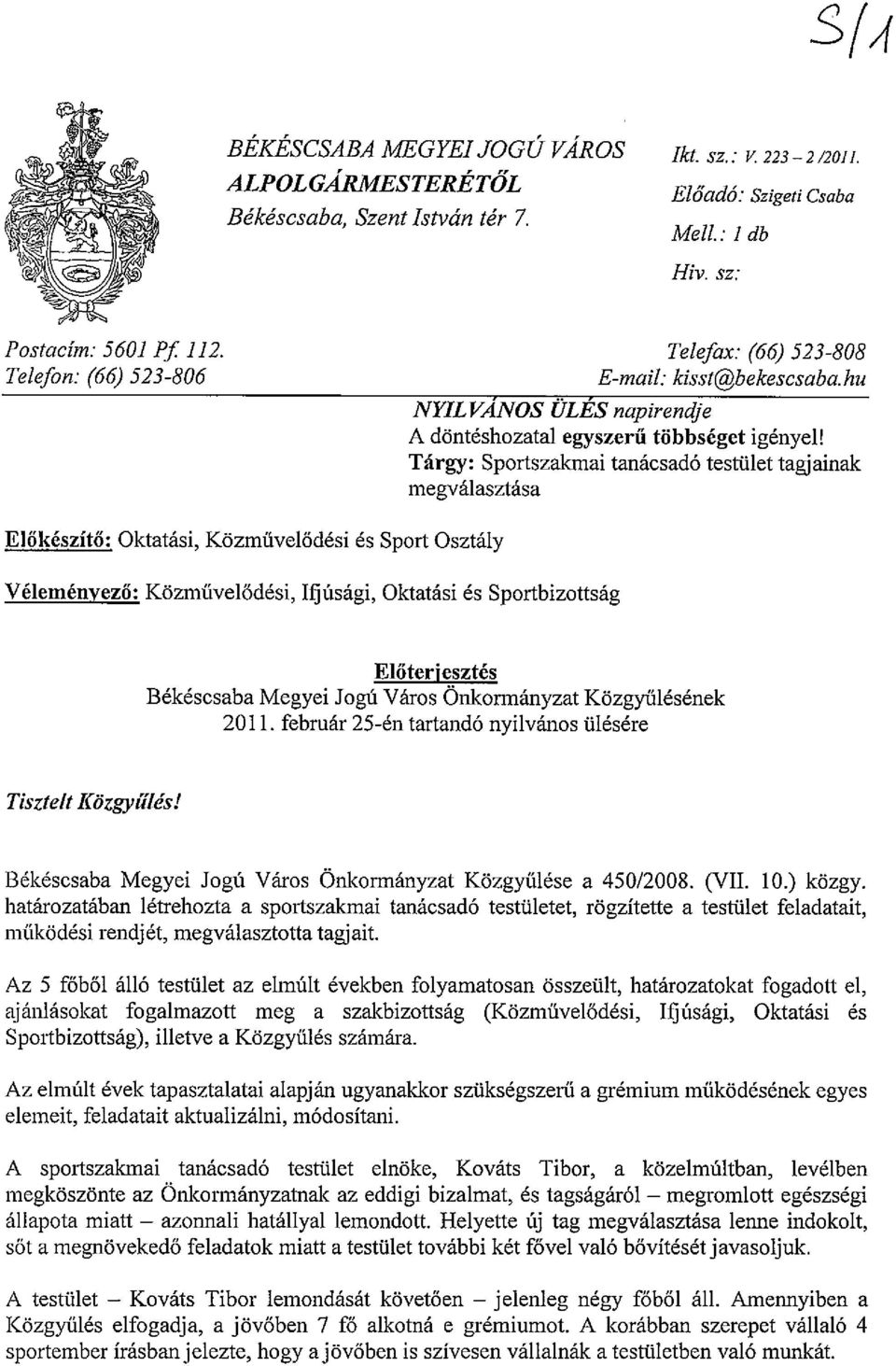 Targy: Sportszakmai tamicsad6 testiilet tagjainak megvaiasztasa ElOkeszito: Oktatasi, Kozmiiveladesi es Sport Osztaly VeIemenyezo: Kozmiiveladesi, Ifjusagi, Oktatasi es Sportbizottsag EIOterjesztes