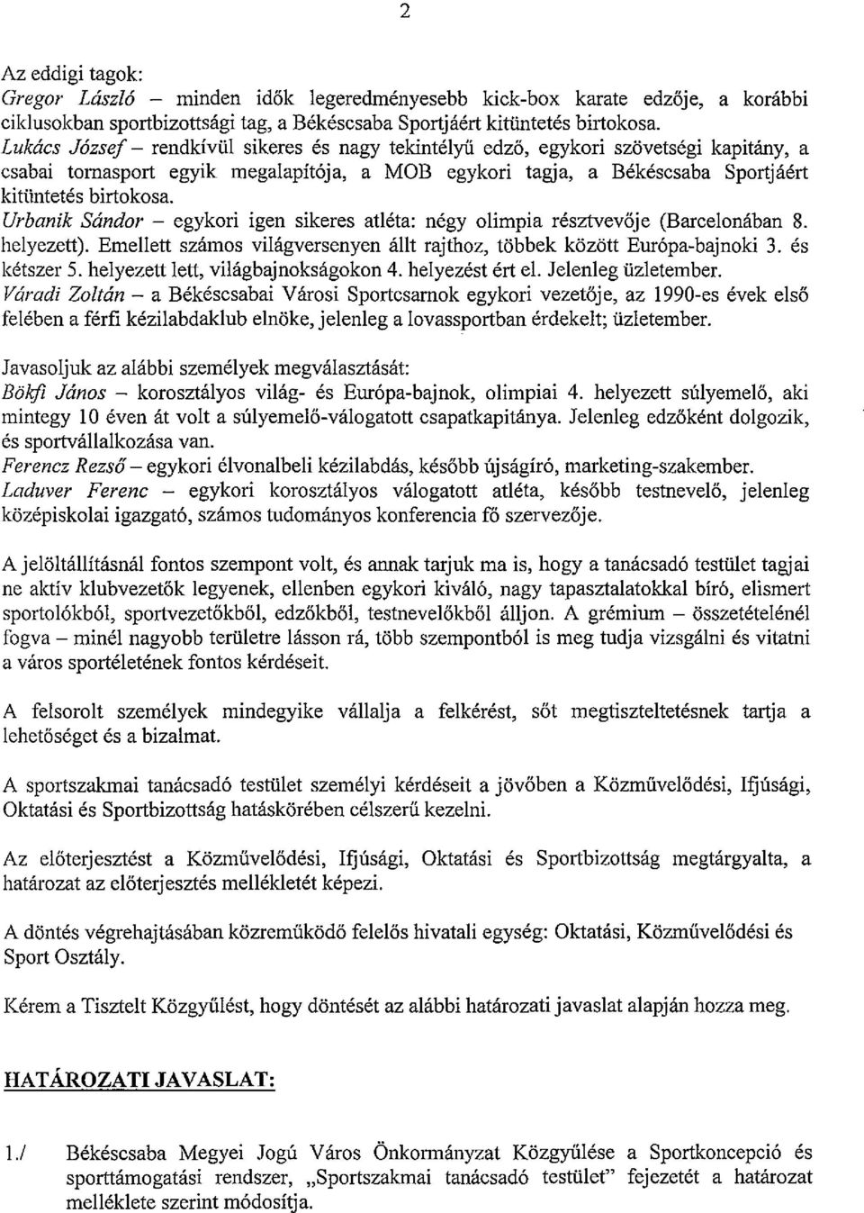 Urbanik Sandor - egykori igen sikeres atleta: negy olimpia resztvev6je (Barcelonaban 8. helyezett). Emellett szamos vilagversenyen allt rajthoz, t6bbek kozott Eur6pa-bajnoki 3. es ketszer 5.