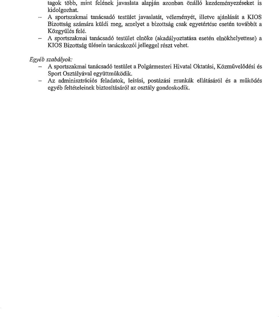 Kiizgyiiles fele. A sportszakmai tanacsad6 tesrulet elniike (akadalyoztatasa eseten elniikhelyettese) a KIOS Bizottsag iilesein tanacskoz6i jelleggel reszt vehet.