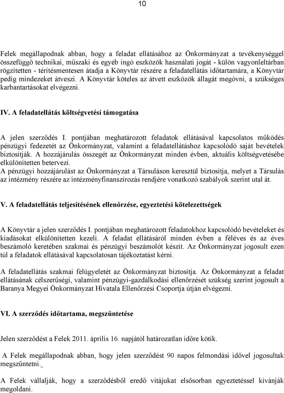 A Könyvtár köteles az átvett eszközök állagát megóvni, a szükséges karbantartásokat elvégezni. IV. A feladatellátás költségvetési támogatása A jelen szerződés I.