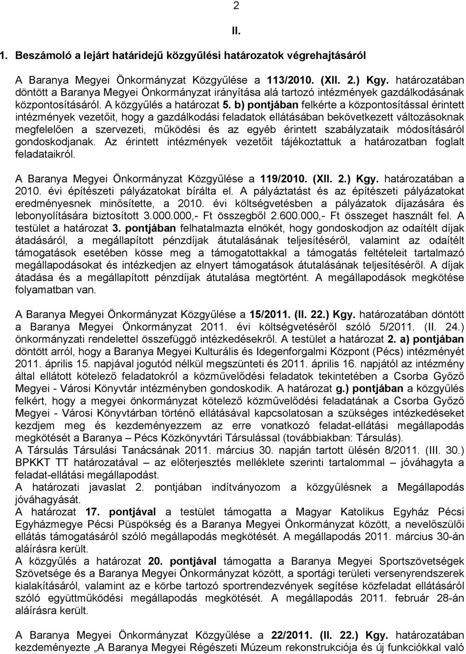 b) pontjában felkérte a központosítással érintett intézmények vezetőit, hogy a gazdálkodási feladatok ellátásában bekövetkezett változásoknak megfelelően a szervezeti, működési és az egyéb érintett