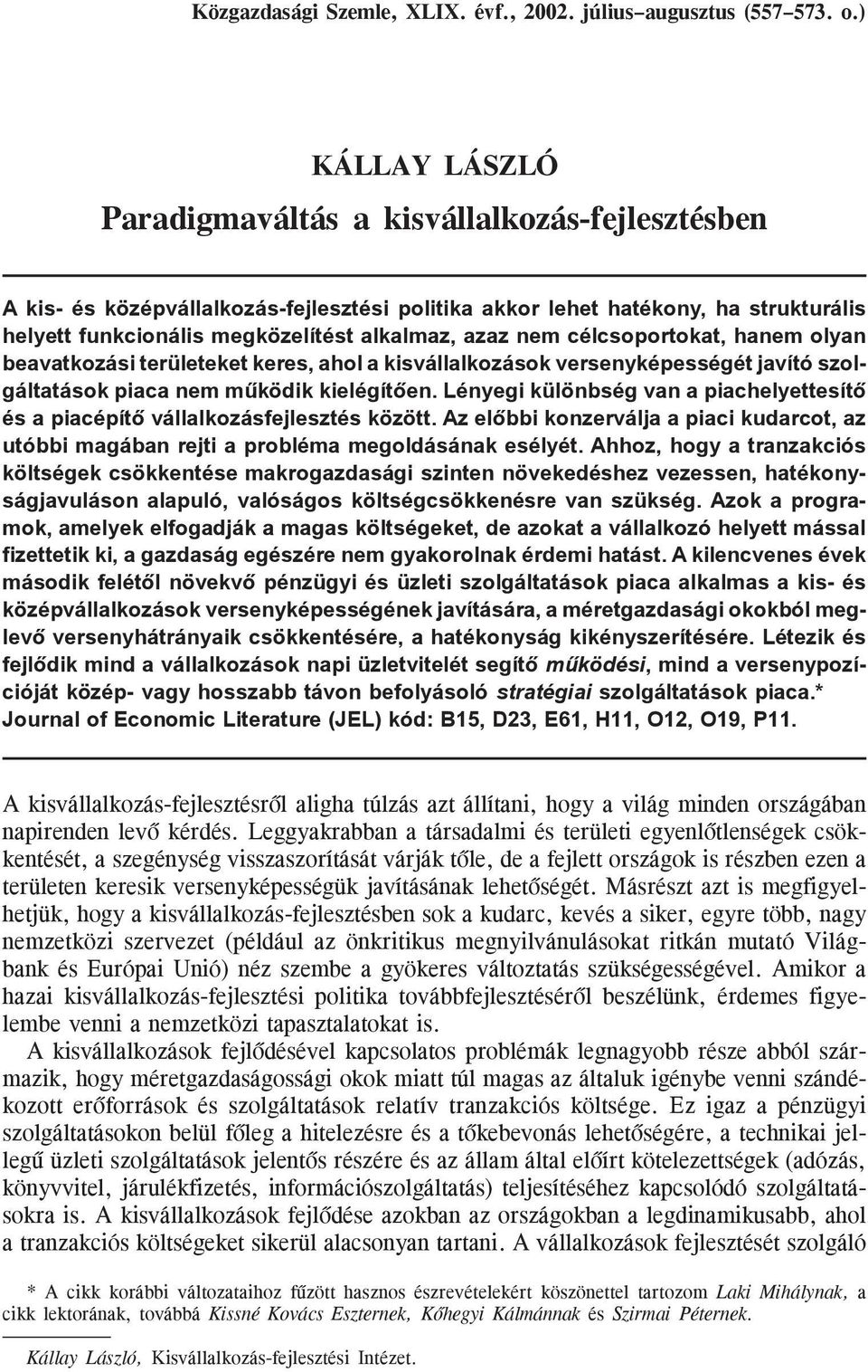 nem célcsoportokat, hanem olyan beavatkozási területeket keres, ahol a kisvállalkozások versenyképességét javító szolgáltatások piaca nem mûködik kielégítõen.